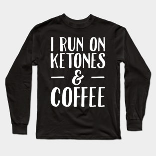 I run on ketones and coffee Long Sleeve T-Shirt